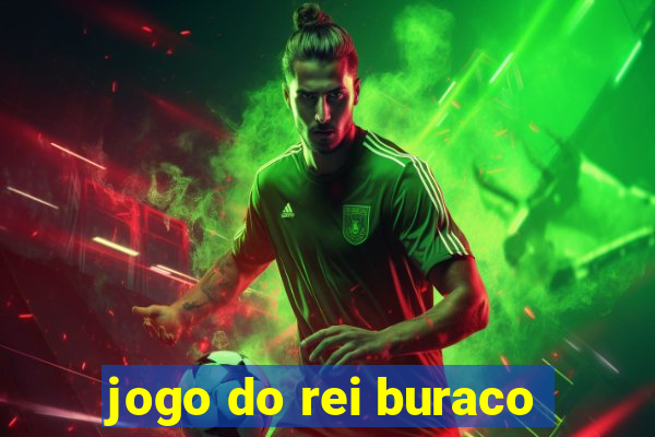 jogo do rei buraco